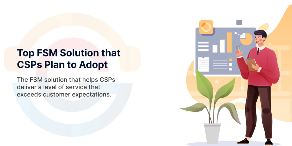 Top FSM Solution that CSPs Plan to Adopt this Year